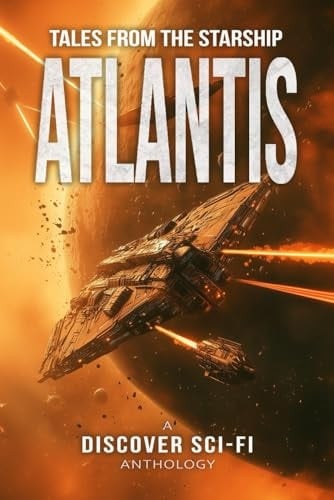 Tales from the Starship Atlantis: A Collection of Science Fiction Stories