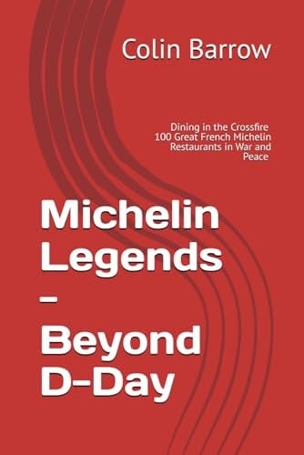 Michelin Legends - Beyond D-Day: 100 Great Michelin Restaurants Surviving WW2
