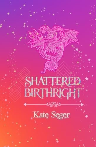 Shattered Birthright (Heirs of the Dragon Throne)