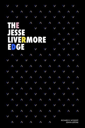 The Jesse Livermore Edge: Jesse Livermore’s Method of Trading in Stocks (1922) and Reminiscences of a Stock Operator (1923)