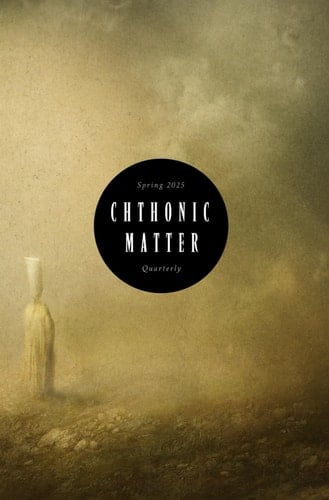 Chthonic Matter Quarterly Spring 2025