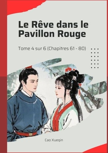 Le Rêve dans le Pavillon Rouge: Tome 4 sur 6 (Chapitres 61 - 80) (French Edition)