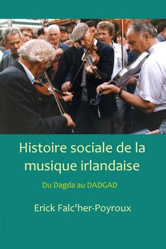 Histoire sociale de la musique irlandaise: Du Dagda au DADGAD (French Edition)