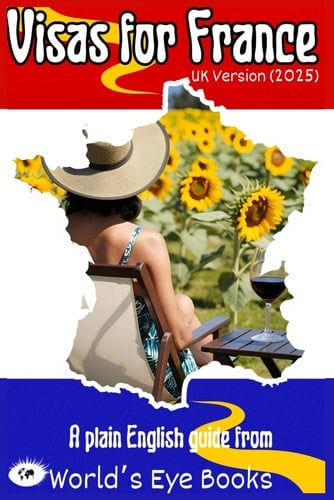 Visas for France: A Plain English Guide to Getting the Correct Visa for France (UK version - 2025) (Moving to France)