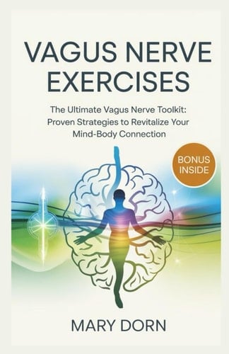 Vagus Nerve Exercises The Ultimate Vagus Nerve Toolkit: Proven Strategies to Revitalize Your Mind-Body Connection