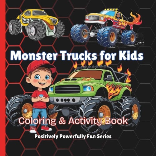 Positively Powerfully Fun: Monster Trucks for Kids