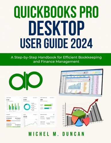 Quickbooks Pro Desktop User Guide 2024 A Step-by-Step Handbook for Efficient Bookkeeping and Finance Management