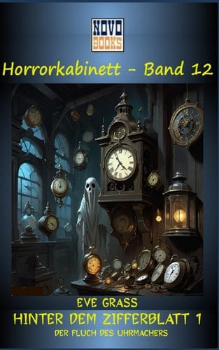 Hinter dem Zifferblatt - 1: Der Fluch des Uhrmachers: Horrorkabinett - Band 12 (German Edition)