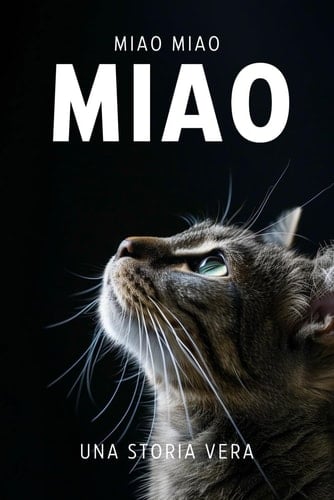 MIAO: Un libro scritto da un gatto, per i gatti e per gli amanti dei gatti. (Italian Edition)