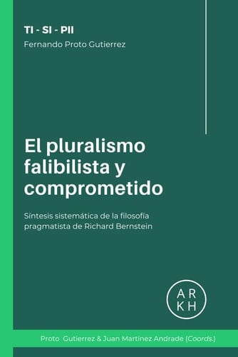 El pluralismo falibilista y comprometido - Síntesis sistemática de la filosofía pragmatista de Richard Bernstein