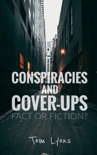 Conspiracies and Cover-Ups: Fact or Fiction?