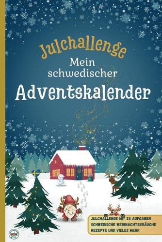 Julchallenge: Mein schwedischer Adventskalender: Erlebe die Magie der schwedischen Weihnachtszeit / Julchallenge mit 24 Aufgaben / schwedische ... schwedische Rezepte und mehr (German Edition)