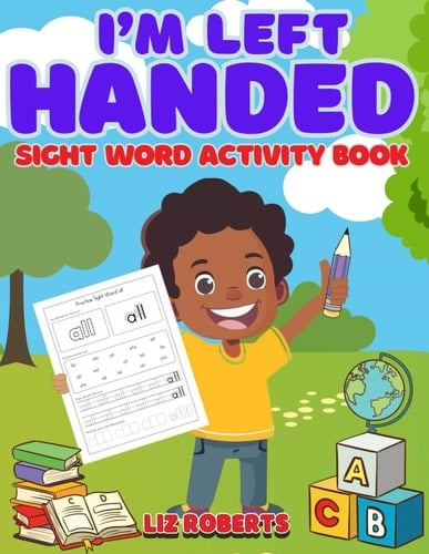 I'm Left Handed: Sight word activity book designed for left handed children. Color, copy and match the words. Ages 4+