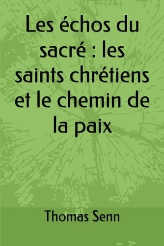 Les échos du sacré : les saints chrétiens et le chemin de la paix (French Edition)