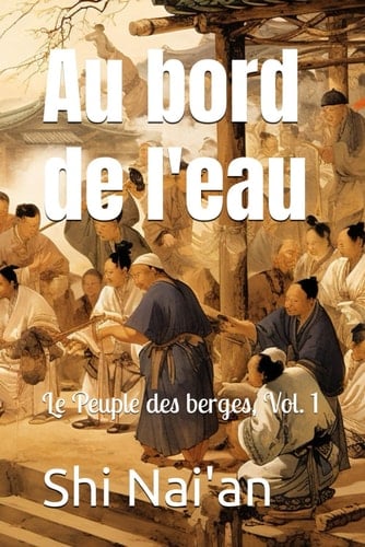 Au bord de l'eau: Le Peuple des berges, Vol. 1 (French Edition)
