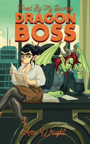 Fired by my Grumpy Dragon Boss: a steamy monster office romance (Grumpy Monster Bosses)