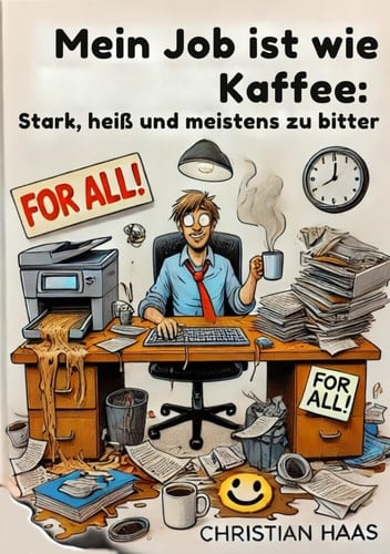 Mein Job ist wie Kaffee: Stark, heiß und meistens zu bitter (German Edition)