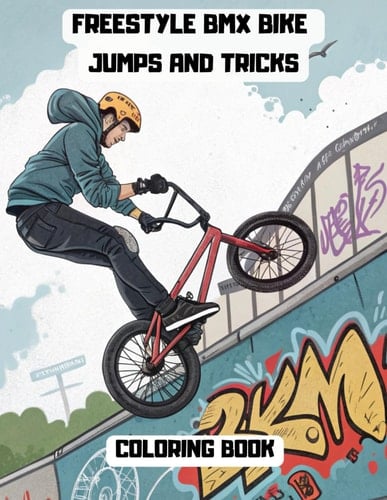 FREESTYLE BMX BIKE JUMPS AND TRICKS COLORING BOOK: Ideal gift for all ages / 105 Pages / COLOUR AND HAVE FUN