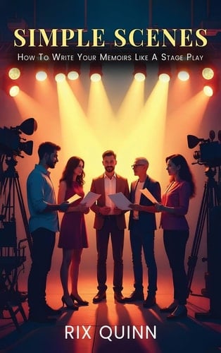Simple Scenes - How To Write Your Memoir Like A Stage Play