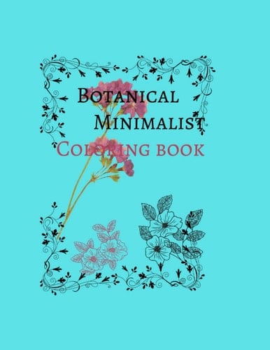 Botanical Minimalist Coloring Book: A coloring book in the minimalistic style that would make a wonderful present for adults or teenagers