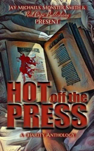 Hot Off the Press: A Charity Anthology