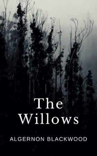 The Willows: The Original 1907 Disturbing Horror Tale