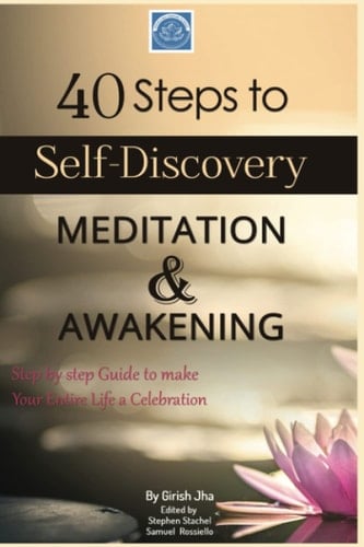 40 Steps to Self-Discovery, Meditation & Awakening: To make our entire life a celebration