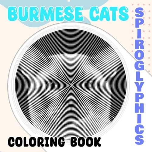 Burmese Cats Spiroglyphics Coloring Book: Modify with Loving, Playful Pets to Draw Lines | Gifts with 40 Illustrations Hidden Picture to Have Fun