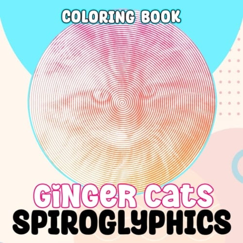Ginger Cats Spiroglyphics Coloring Book: Yellow-Colored Fur Hidden Picture Book for AnyOne Lovers | Draw Lines 40 Illustrations Pages to Relaxation