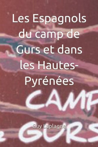 Les Espagnols du camp de Gurs et dans les Hautes-Pyrénées (Les camps de Vichy) (French Edition)