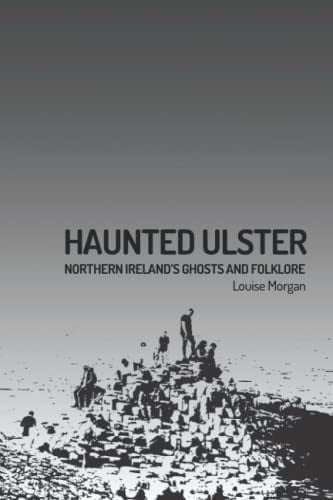 Haunted Ulster: Celtic Ghosts and Folklore