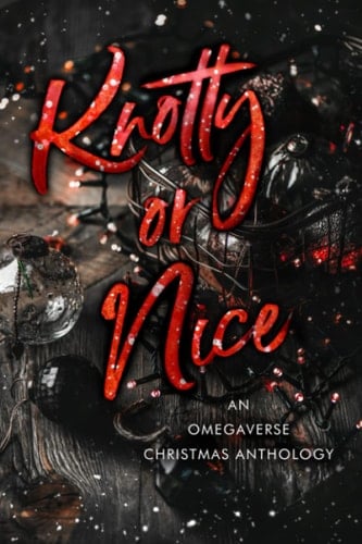 Knotty or Nice: A Limited Edition Christmas Omegaverse Anthology