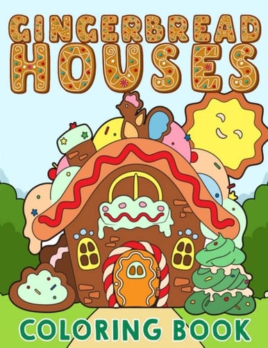 Gingerbread House Coloring Book: Encourage Creativity With 30 High-Quality And Well-Selected Pictures | Great Gift Idea For Christmas Season