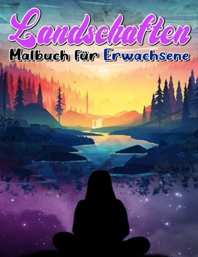 Landschaften Malbuch für Erwachsene: Mit schönen entspannenden mit Natur im Freien Seiten Zeichnung | Mit 30 Abbildungen Seiten für jeden Anlass Geschenke (German Edition)