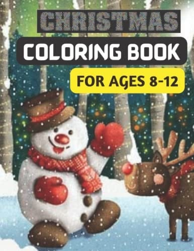 Christmas Coloring Book For Ages 8-12: Cute, Unique and Beautiful Holiday Designs for Boys and Girls with Santa Claus , Reindeer.... Ideal for Gift and Present