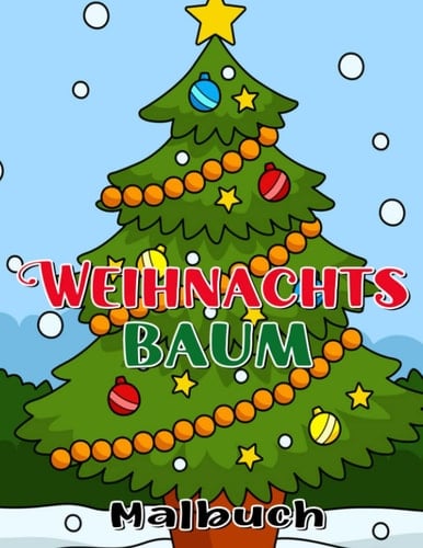 Weihnachtsbaum Malbuch: Über 30 Seiten Hohe Qualität des Weihnachtsbaums für alle Altersgruppen | Ein Weihnachtsgeschenk für einen Freund | Schöne ... für alle Altersgruppen (German Edition)