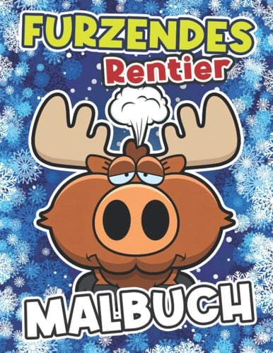 Furzendes Rentier Malbuch: Gag Geschenke Malvorlagen Tier zu Zeichnung | 30 Bildseiten für Weihnachten, Urlaub bis Entspannung (German Edition)
