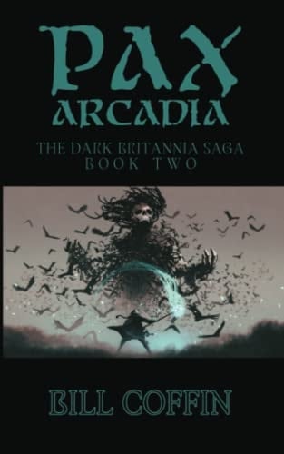 Pax Arcadia: The Dark Britannia Saga, Book Two