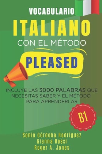 Vocabulario ITALIANO con el método PLEASED B1: Incluye las 3000 palabras que necesitas saber y el método para aprenderlas (Aprende idiomas con el método PLEASED) (Spanish Edition)