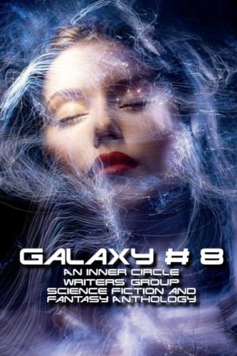 Galaxy # 8: An Inner Circle Writers' Group Science Fiction and Fantasy Anthology