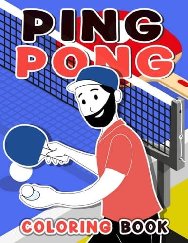 Ping Pong Coloring Book: Easy Designs to Color Sport Book | 30 Illustrations Pages for Kids, Childs or Lovers | For Birthday | Lunar New Year | Holiday | To Stress Relief