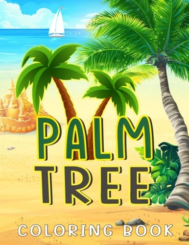 Palm Tree Coloring Book: Drawing 30 Tree Growing in Warm Regions | Pages for Kids, Childs or Lovers | For Birthday | Lunar New Year | Holiday | To Stress Relief