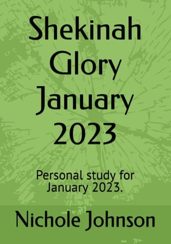 Shekinah Glory January 2023: Personal study for January 2023.