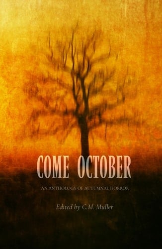 Come October: An Anthology of Autumnal Horror (Themed Anthologies)