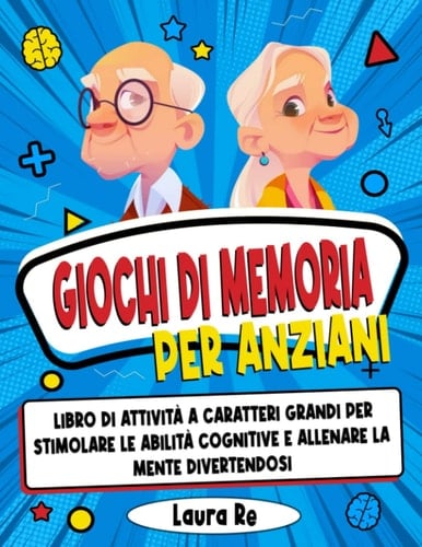 Giochi di Memoria per Anziani: libro di attività a caratteri grandi per stimolare le abilità cognitive e allenare la mente divertendosi (esercizi con tutte le soluzioni) (Italian Edition)