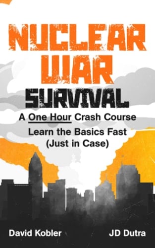 Nuclear War Survival A One Hour Crash Course Learn the Basics Fast (just in Case)