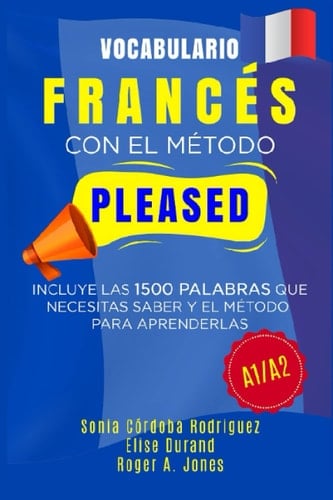Vocabulario FRANCÉS con el método PLEASED A1/A2: Incluye las 1500 palabras que necesitas saber y el método para aprenderlas (Aprende idiomas con el método PLEASED) (Spanish Edition)