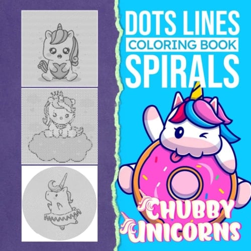 Chubby Unicorns Dots Lines Spirals Coloring Book: Leave All Stress Behind With 30 High-Quality Illustrations Inside | New Year Gifts | Anxiety Relief Gifts | For All Ages