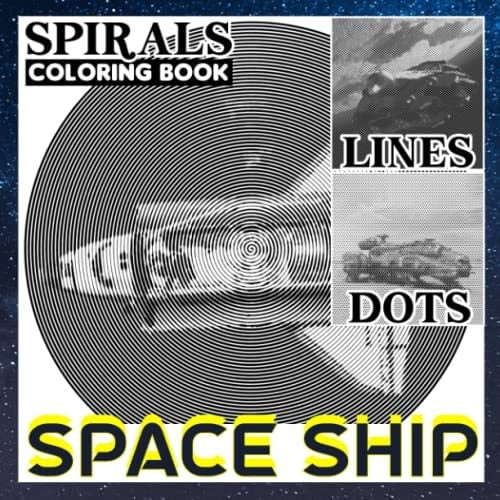Space Ship Dots Lines Spirals Coloring Book: Give A Collection Of 30 Pictures For Coloring And Relaxing | Gifts For Kids, Teens And Adults To Leave All Stress Behind