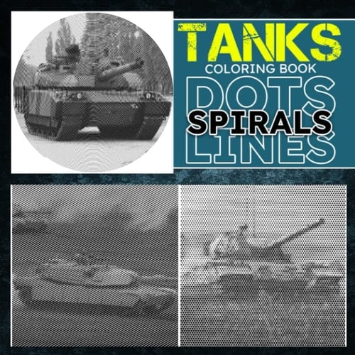 Tanks Dots Lines Spirals Coloring Book: A Special Vehicle Shown By 30 Well-Selected Illustrations Inside | Mindfulness Gifts | New Year Gifts | For Kids, Teens And More Ages